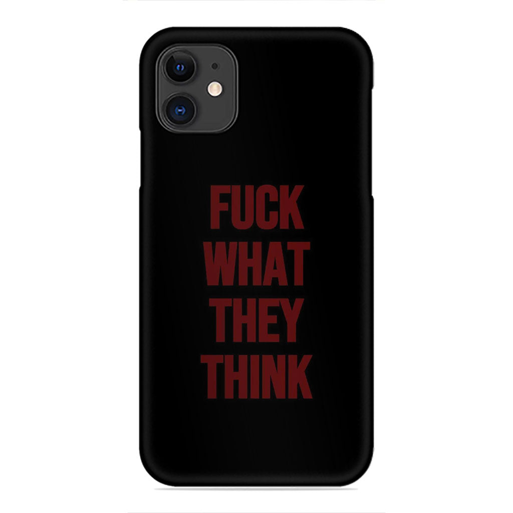 Fuck What They Think Phone Case - Bold Slogan Design