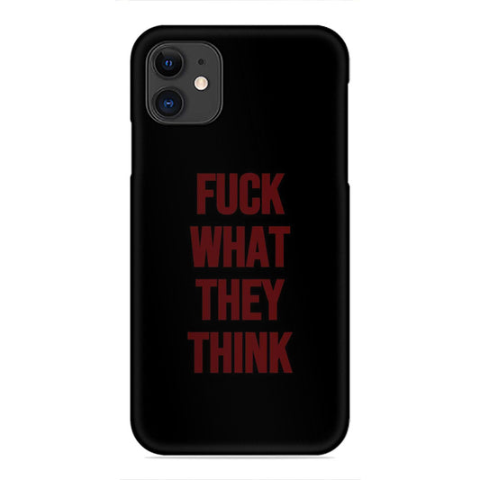 Fuck What They Think Phone Case - Bold Slogan Design